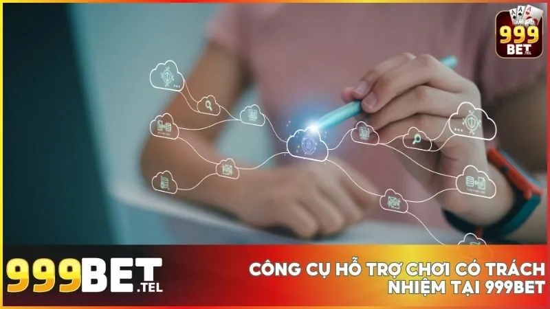 Công cụ hỗ trợ chơi có trách nhiệm tại 999BET giúp kiểm soát thông minh, cá cược an toàn
