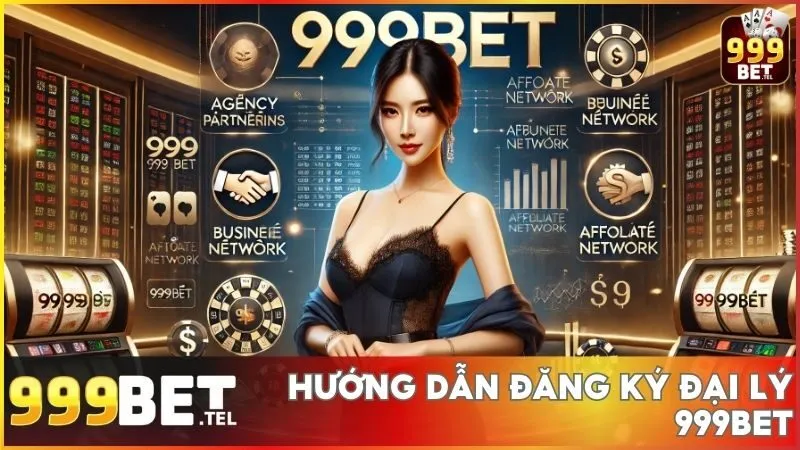 Hướng dẫn đăng ký đại lý 999BET chi tiết nhận hoa hồng cao