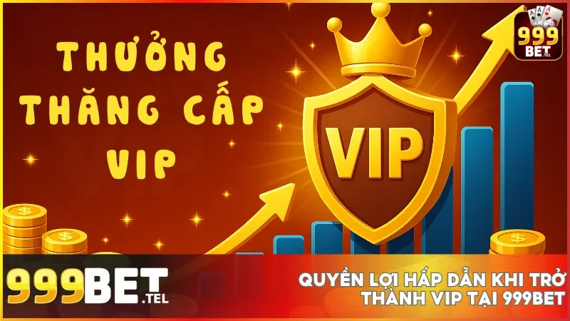 Thưởng thăng cấp VIP tại 999bet và những quyền lợi không nên bỏ lỡ 3 Cơ hội tham gia những chương trình ưu đãi chỉ dành cho VIP